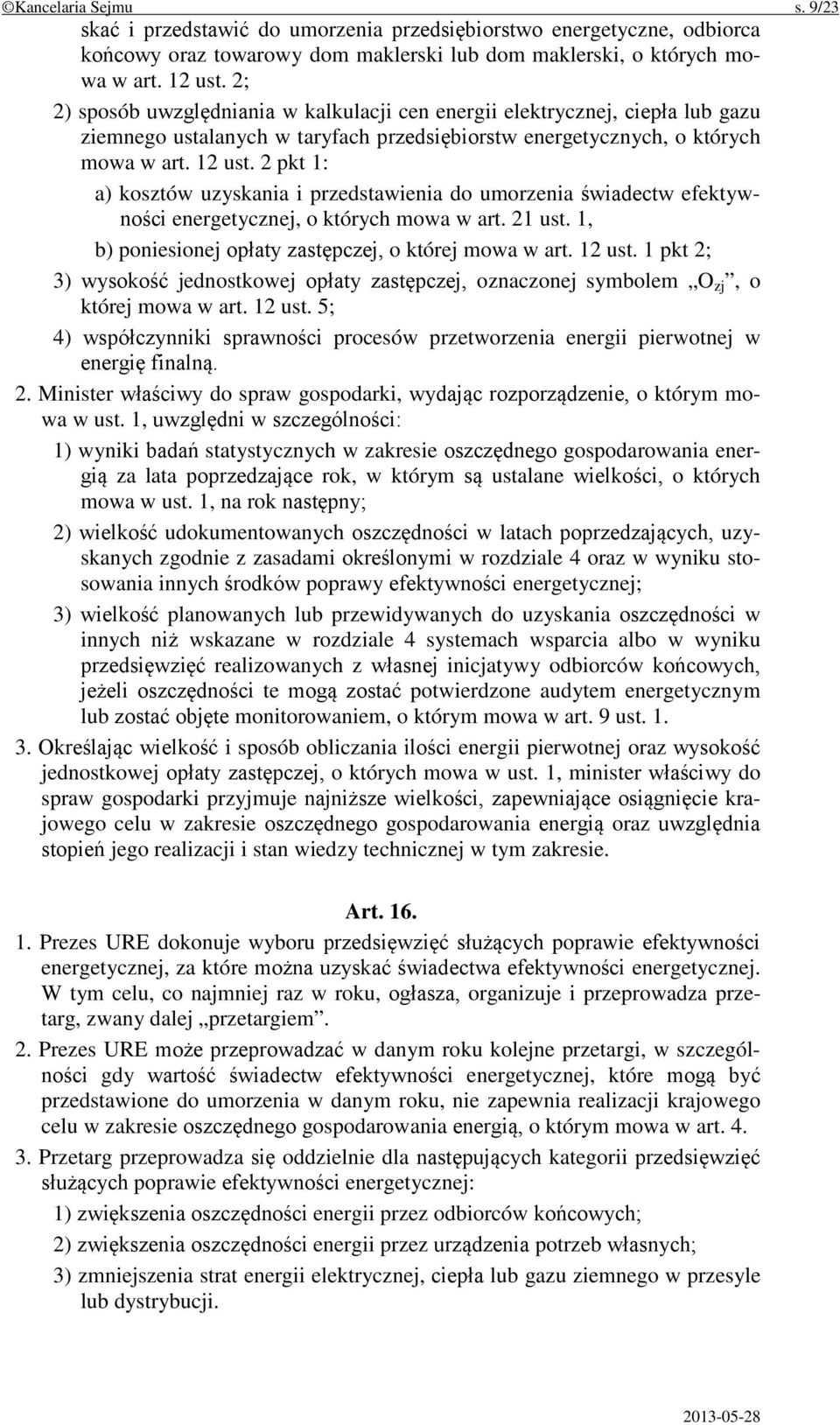 2 pkt 1: a) kosztów uzyskania i przedstawienia do umorzenia świadectw efektywności energetycznej, o których mowa w art. 21 ust. 1, b) poniesionej opłaty zastępczej, o której mowa w art. 12 ust.