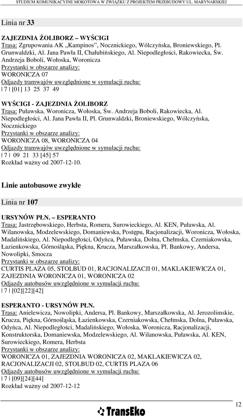 Woronicza, Wołoska, Św. Andrzeja Boboli, Rakowiecka, Al. Niepodległości, Al. Jana Pawła II, Pl.