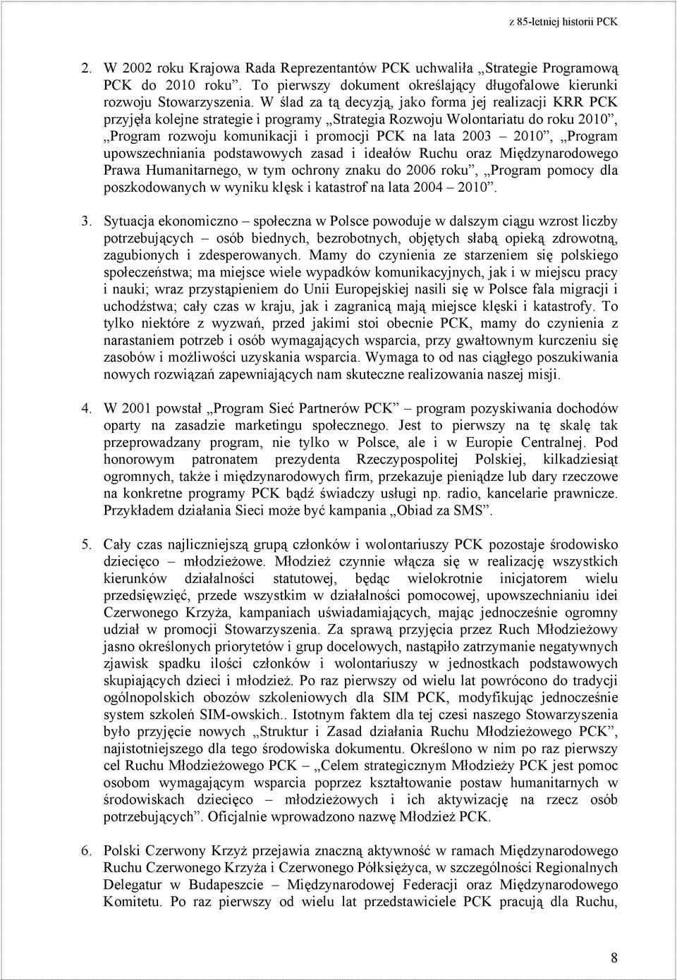 2010, Program upowszechniania podstawowych zasad i ideałów Ruchu oraz Międzynarodowego Prawa Humanitarnego, w tym ochrony znaku do 2006 roku, Program pomocy dla poszkodowanych w wyniku klęsk i