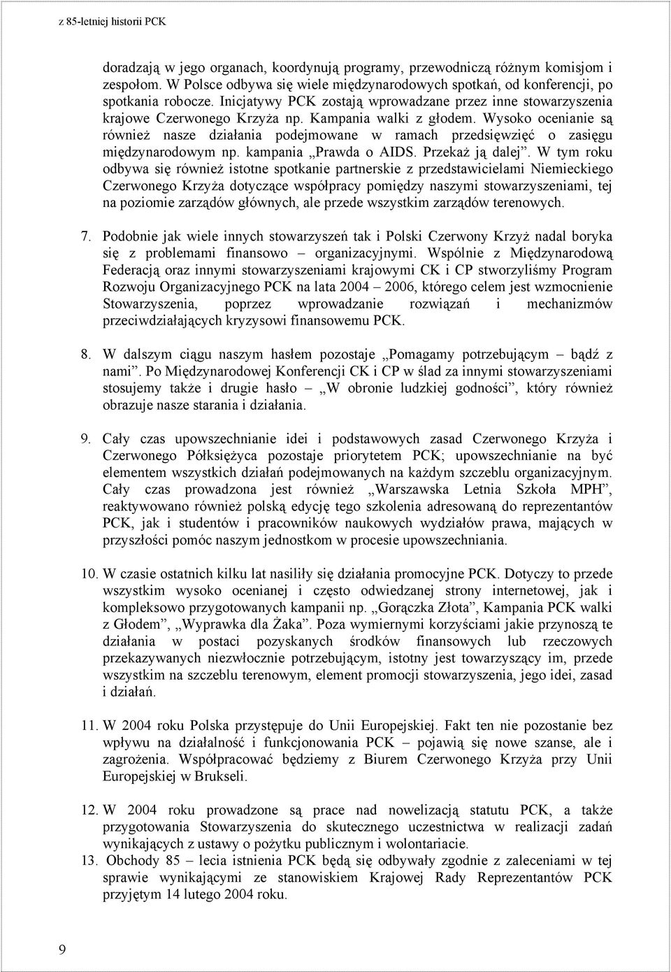 Wysoko ocenianie są również nasze działania podejmowane w ramach przedsięwzięć o zasięgu międzynarodowym np. kampania Prawda o AIDS. Przekaż ją dalej.