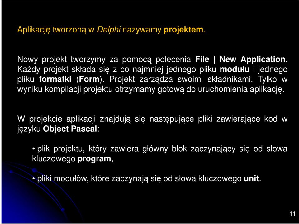 Tylko w wyniku kompilacji projektu otrzymamy gotową do uruchomienia aplikację.