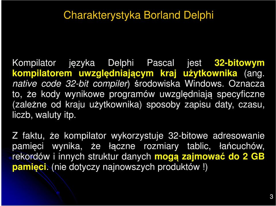 Oznacza to, że kody wynikowe programów uwzględniają specyficzne (zależne od kraju użytkownika) sposoby zapisu daty, czasu, liczb,