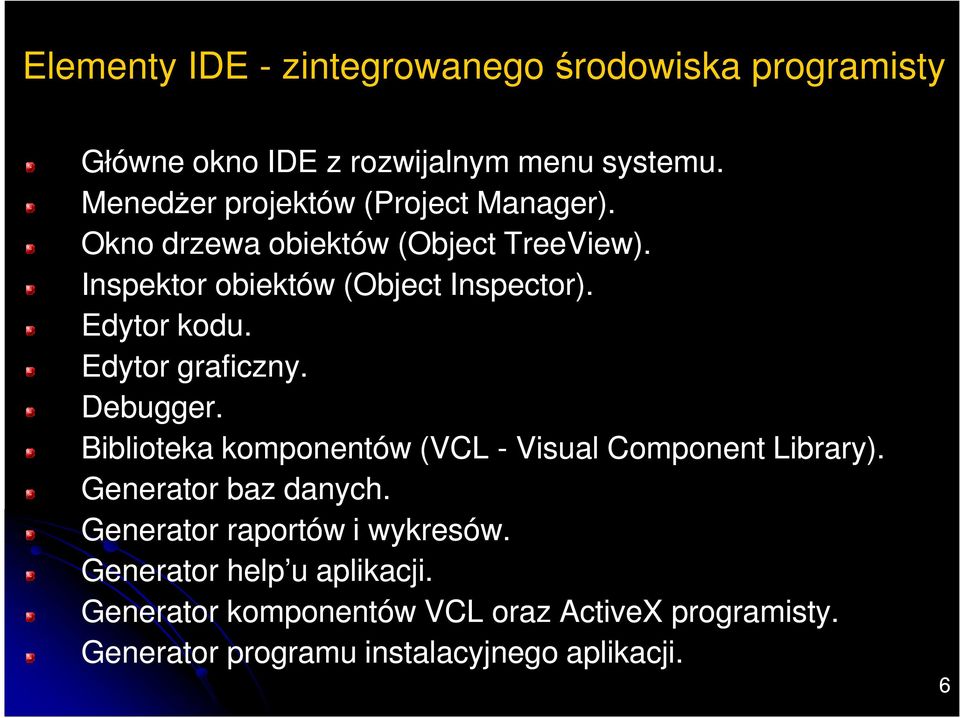 Edytor kodu. Edytor graficzny. Debugger. Biblioteka komponentów (VCL - Visual Component Library). Generator baz danych.