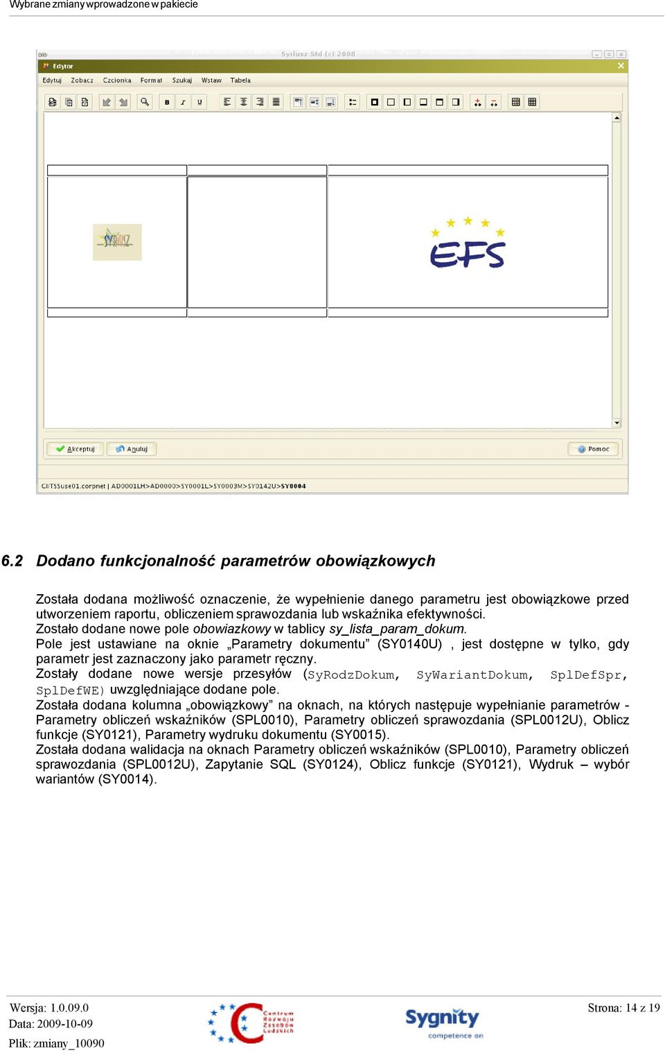 Pole jest ustawiane na oknie Parametry dokumentu (SY0140U), jest dostępne w tylko, gdy parametr jest zaznaczony jako parametr ręczny.