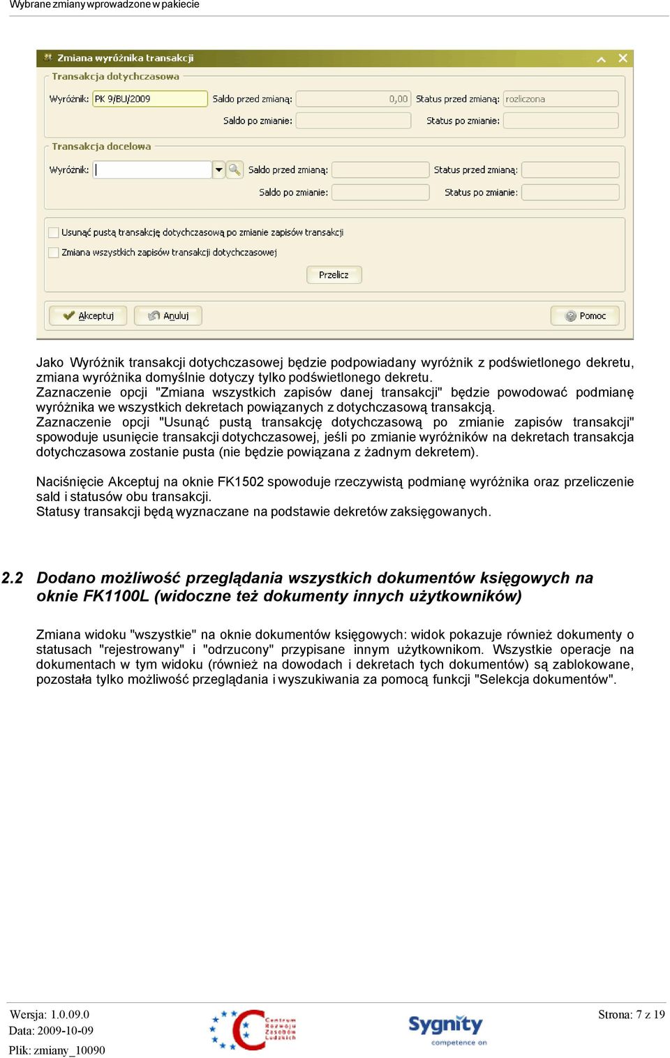 Zaznaczenie opcji "Usunąć pustą transakcję dotychczasową po zmianie zapisów transakcji" spowoduje usunięcie transakcji dotychczasowej, jeśli po zmianie wyróżników na dekretach transakcja
