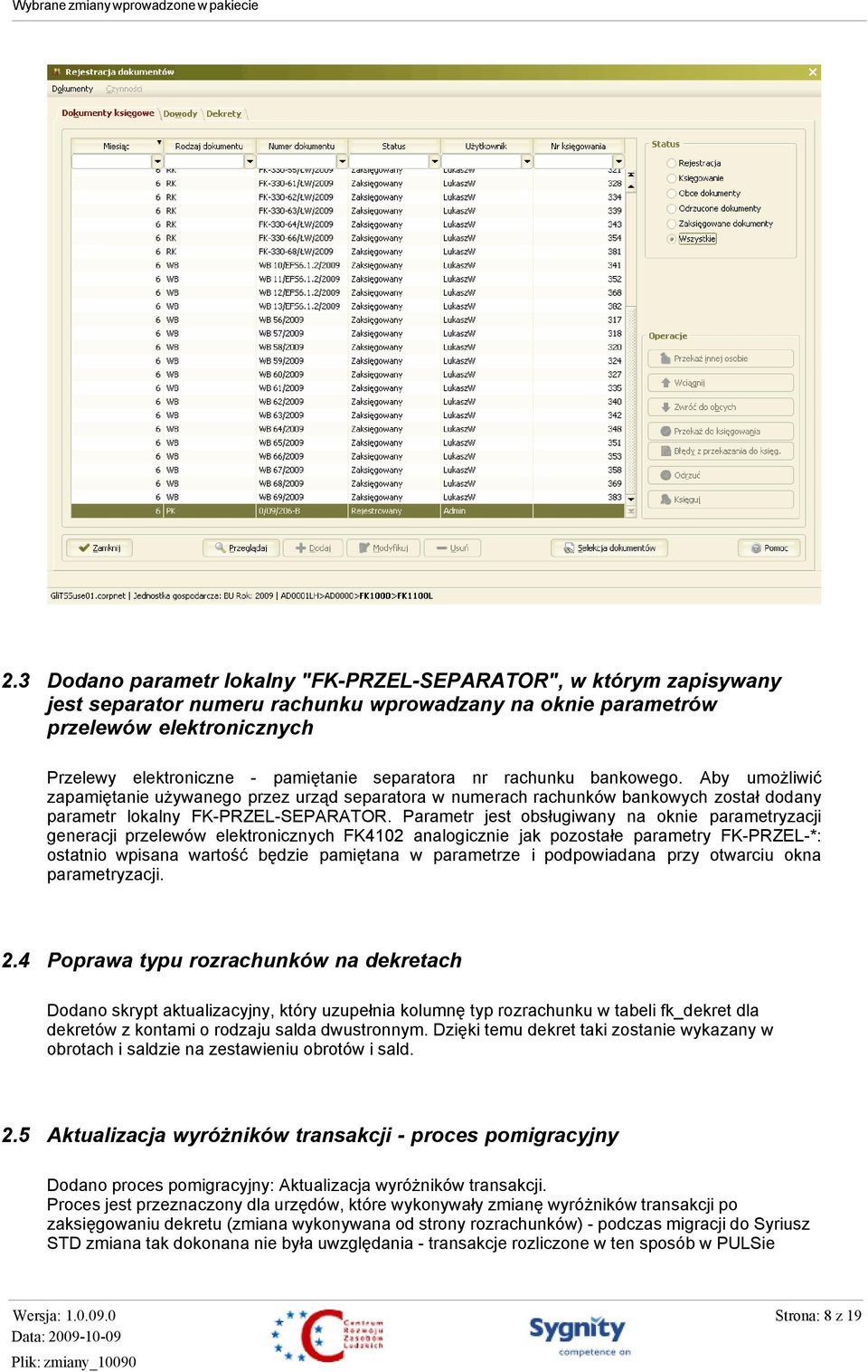 Parametr jest obsługiwany na oknie parametryzacji generacji przelewów elektronicznych FK4102 analogicznie jak pozostałe parametry FK-PRZEL-*: ostatnio wpisana wartość będzie pamiętana w parametrze i