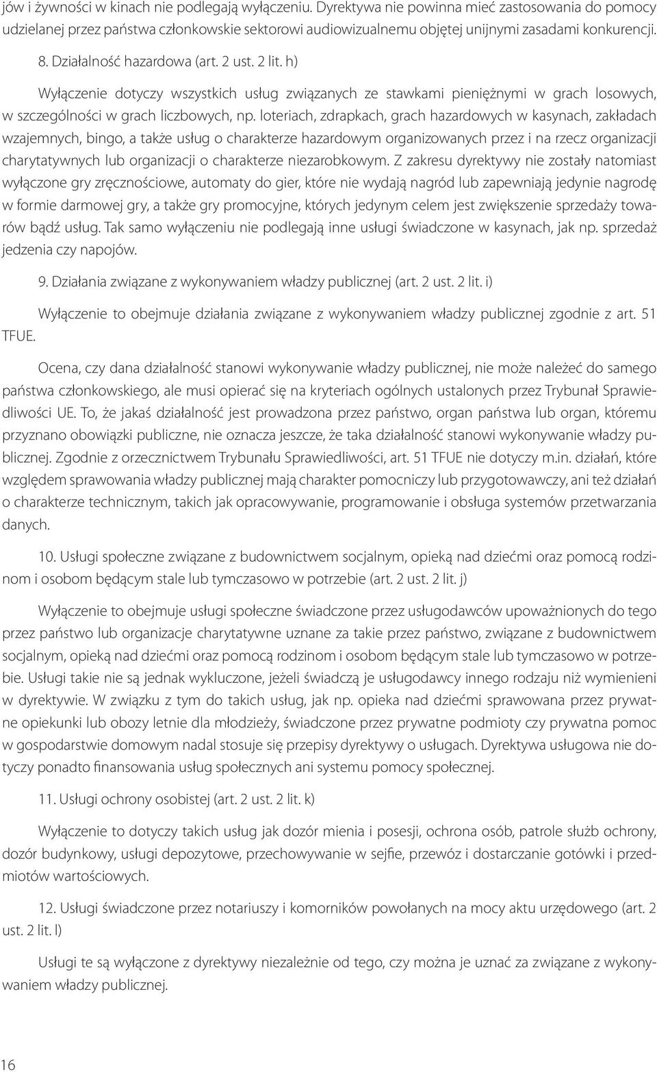 h) Wyłączenie dotyczy wszystkich usług związanych ze stawkami pieniężnymi w grach losowych, w szcze gólności w grach liczbowych, np.