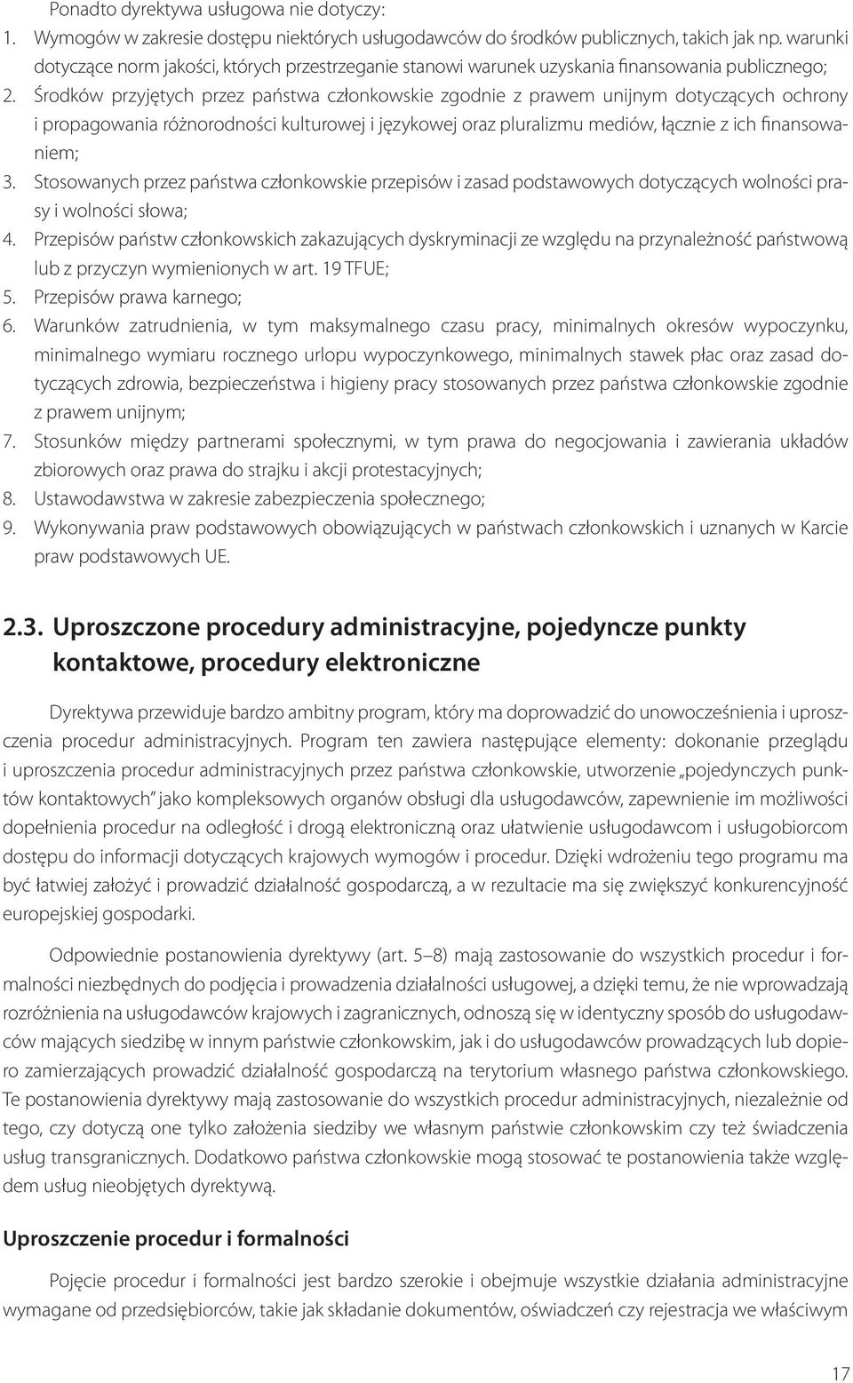 Środków przyjętych przez państwa członkowskie zgodnie z prawem unijnym dotyczących ochrony i pro pagowania różnorodności kulturowej i językowej oraz pluralizmu mediów, łącznie z ich finansowaniem; 3.