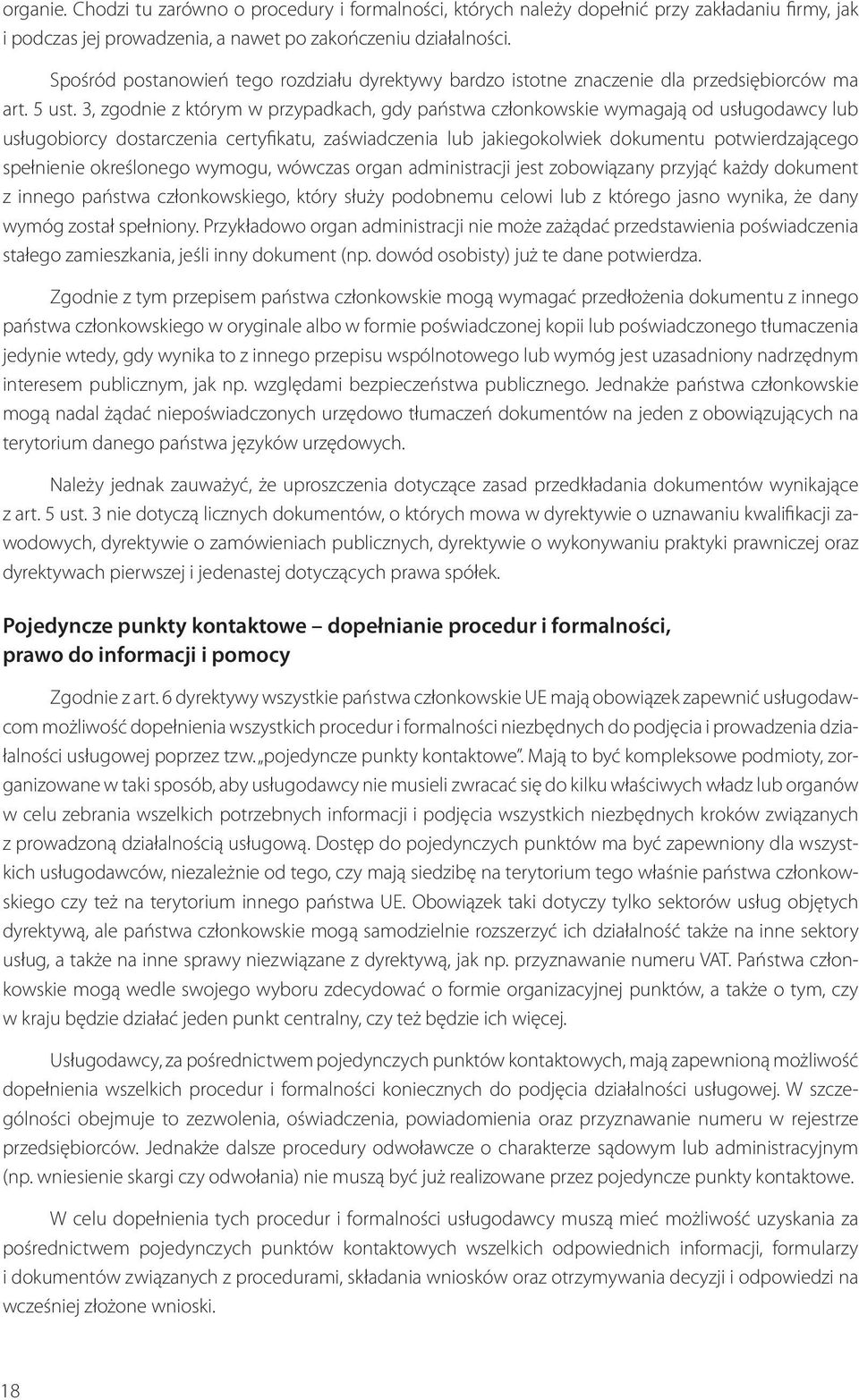 3, zgodnie z którym w przypadkach, gdy państwa członkowskie wymagają od usługodawcy lub usługobiorcy do starczenia certyfikatu, zaświadczenia lub jakiegokolwiek dokumentu potwierdzającego spełnienie