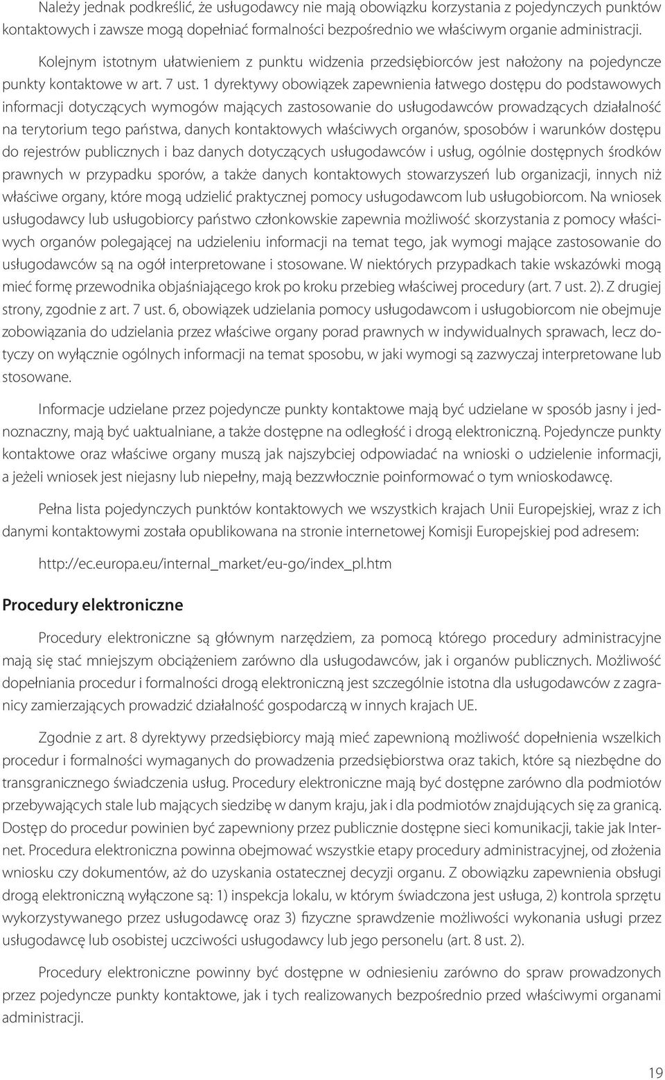 1 dyrektywy obowiązek zapewnienia łatwego dostępu do podstawowych informacji do tyczących wymogów mających zastosowanie do usługodawców prowadzących działalność na terytorium tego państwa, danych
