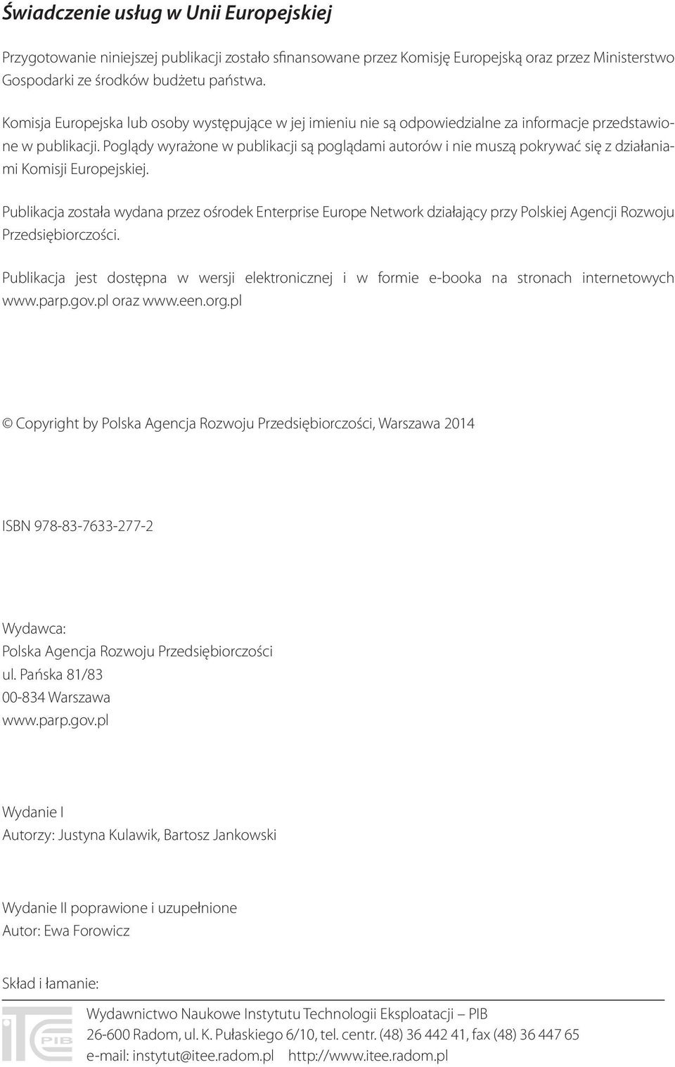 Poglądy wyrażone w publikacji są poglądami autorów i nie muszą pokrywać się z działaniami Komisji Europejskiej.