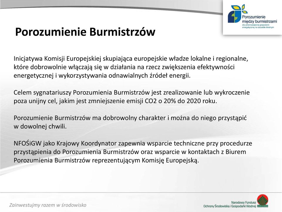 Celem sygnatariuszy Porozumienia Burmistrzów jest zrealizowanie lub wykroczenie poza unijny cel, jakim jest zmniejszenie emisji CO2 o 20% do 2020 roku.