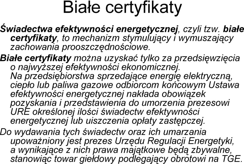 Na przedsiębiorstwa sprzedające energię elektryczną, ciepło lub paliwa gazowe odbiorcom końcowym Ustawa efektywności energetycznej nakłada obowiązek pozyskania i przedstawienia do