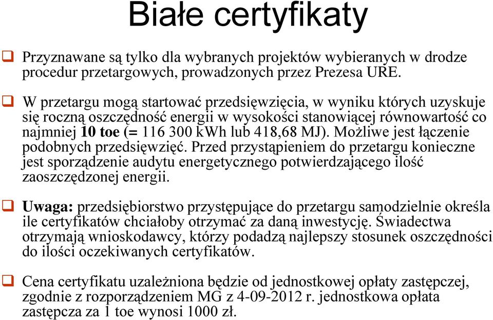 Możliwe jest łączenie podobnych przedsięwzięć. Przed przystąpieniem do przetargu konieczne jest sporządzenie audytu energetycznego potwierdzającego ilość zaoszczędzonej energii.