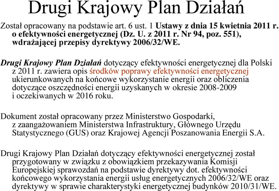zawiera opis środków poprawy efektywności energetycznej ukierunkowanych na końcowe wykorzystanie energii oraz obliczenia dotyczące oszczędności energii uzyskanych w okresie 2008-2009 i oczekiwanych w