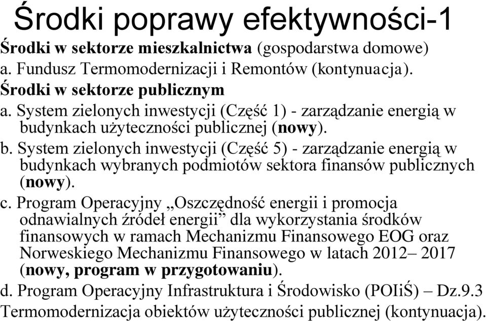 c. Program Operacyjny Oszczędność energii i promocja odnawialnych źródeł energii dla wykorzystania środków finansowych w ramach Mechanizmu Finansowego EOG oraz Norweskiego Mechanizmu Finansowego w