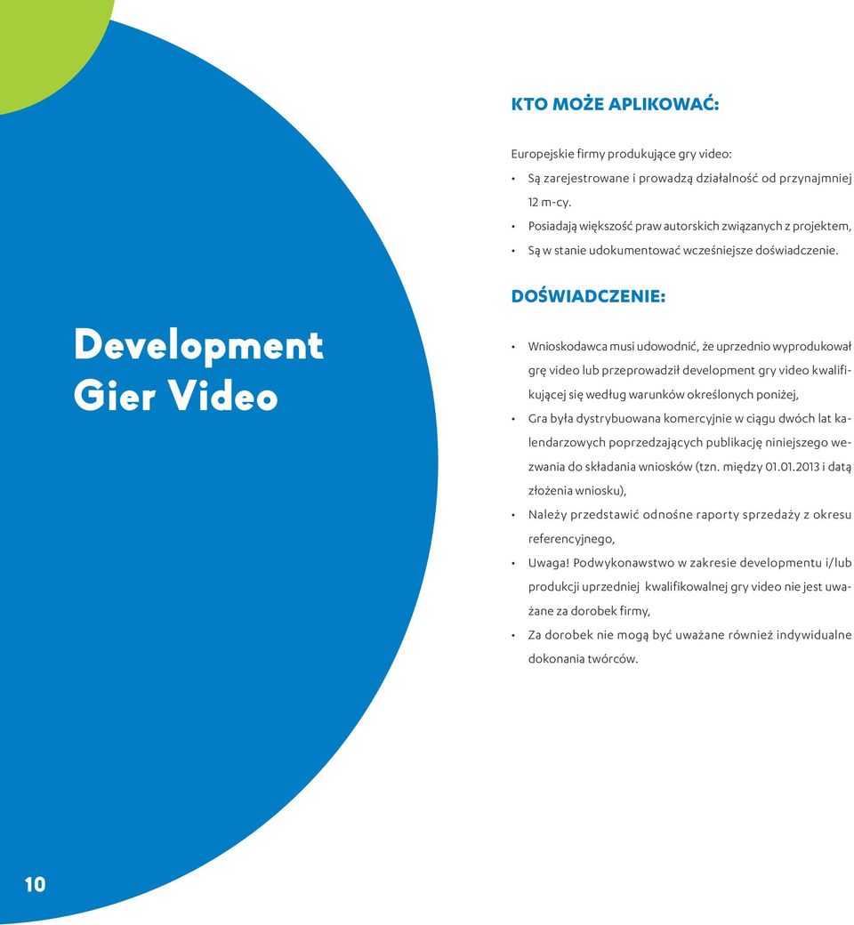 Development Gier Video DOŚWIADCZENIE: Wnioskodawca musi udowodnić, że uprzednio wyprodukował grę video lub przeprowadził development gry video kwalifikującej się według warunków określonych poniżej,