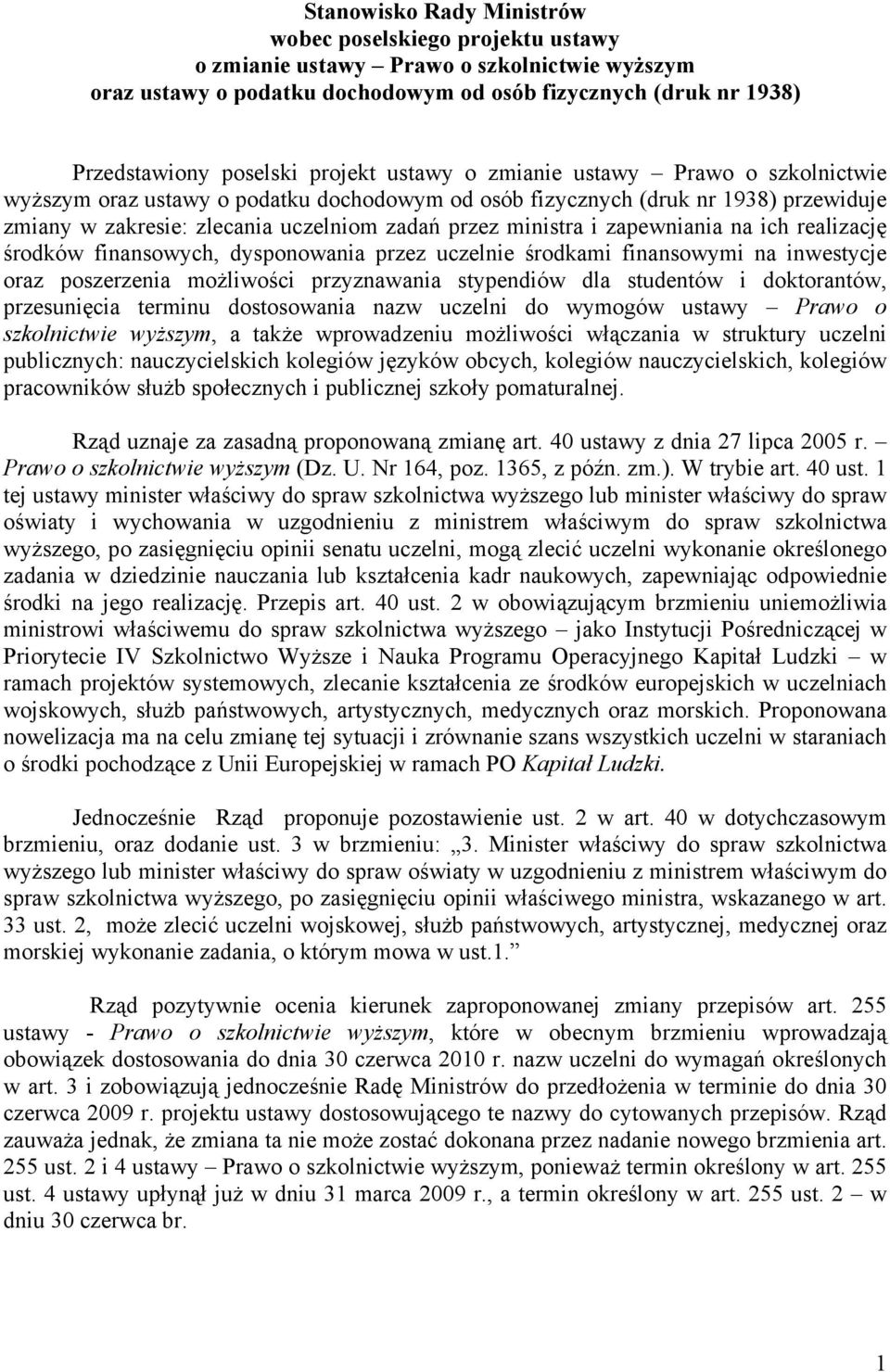 zapewniania na ich realizację środków finansowych, dysponowania przez uczelnie środkami finansowymi na inwestycje oraz poszerzenia możliwości przyznawania stypendiów dla studentów i doktorantów,