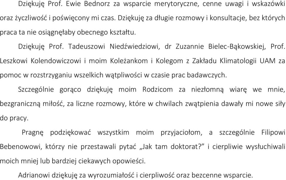 Leszkowi Kolendowiczowi i moim Koleżankom i Kolegom z Zakładu Klimatologii UAM za pomoc w rozstrzyganiu wszelkich wątpliwości w czasie prac badawczych.