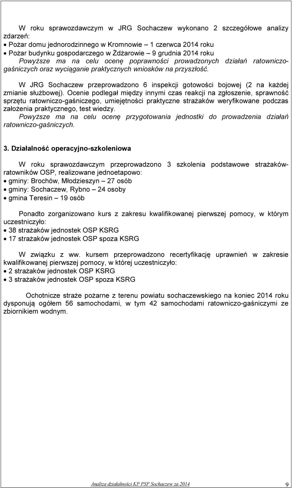 W JRG Sochaczew przeprowadzono 6 inspekcji gotowości bojowej (2 na każdej zmianie służbowej).