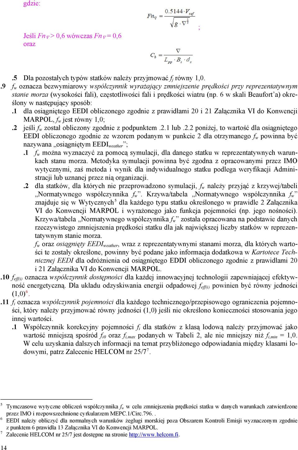 6 w skali Beaufort a) określony w następujący sposób:.1 dla osiągniętego EEDI obliczonego zgod z prawidłami 20 i 21 Załącznika VI do Konwencji MAROL, f w jest równy 1,0;.