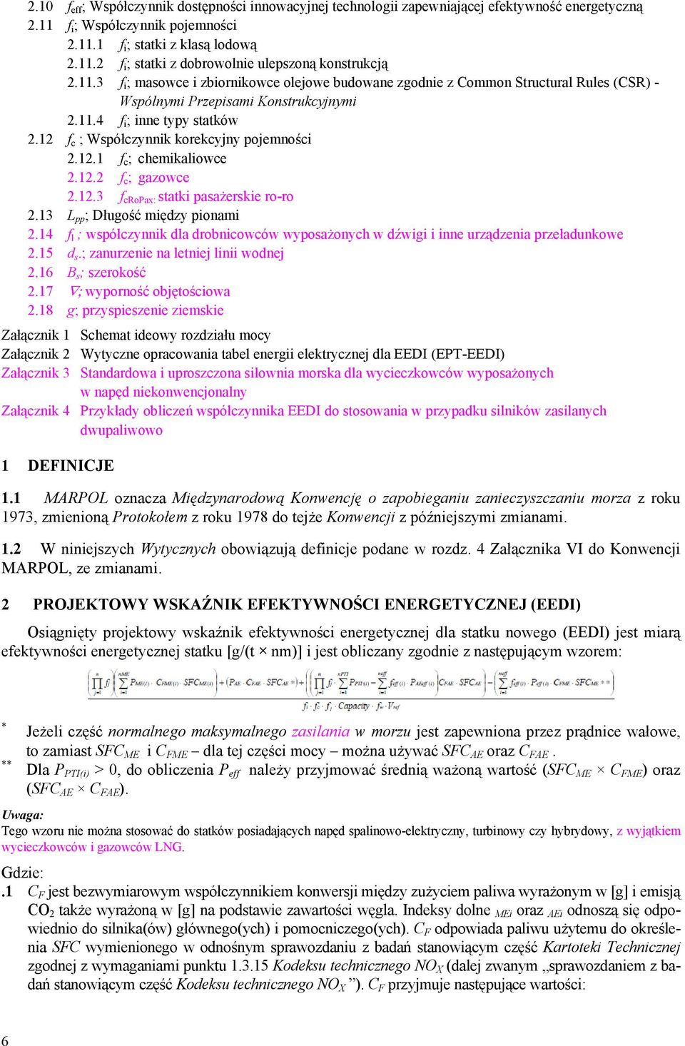 12 f c ; Współczynnik korekcyjny pojemności 2.12.1 f c ; chemikaliowce 2.12.2 f c ; gazowce 2.12.3 f croax: statki pasażerskie ro-ro 2.13 L pp ; Długość między pionami 2.