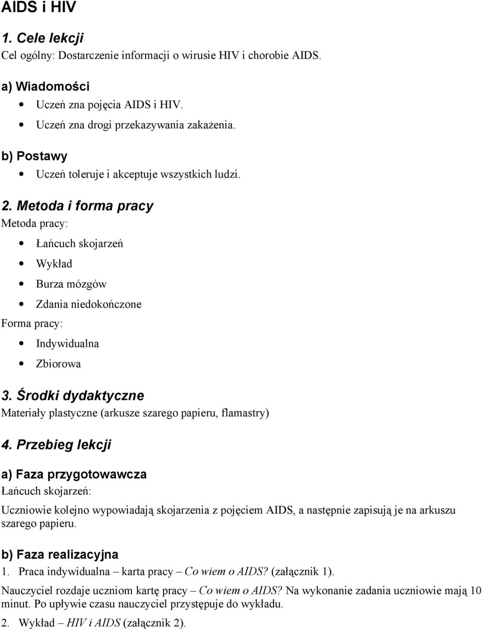 Środki dydaktyczne Materiały plastyczne (arkusze szarego papieru, flamastry) 4.