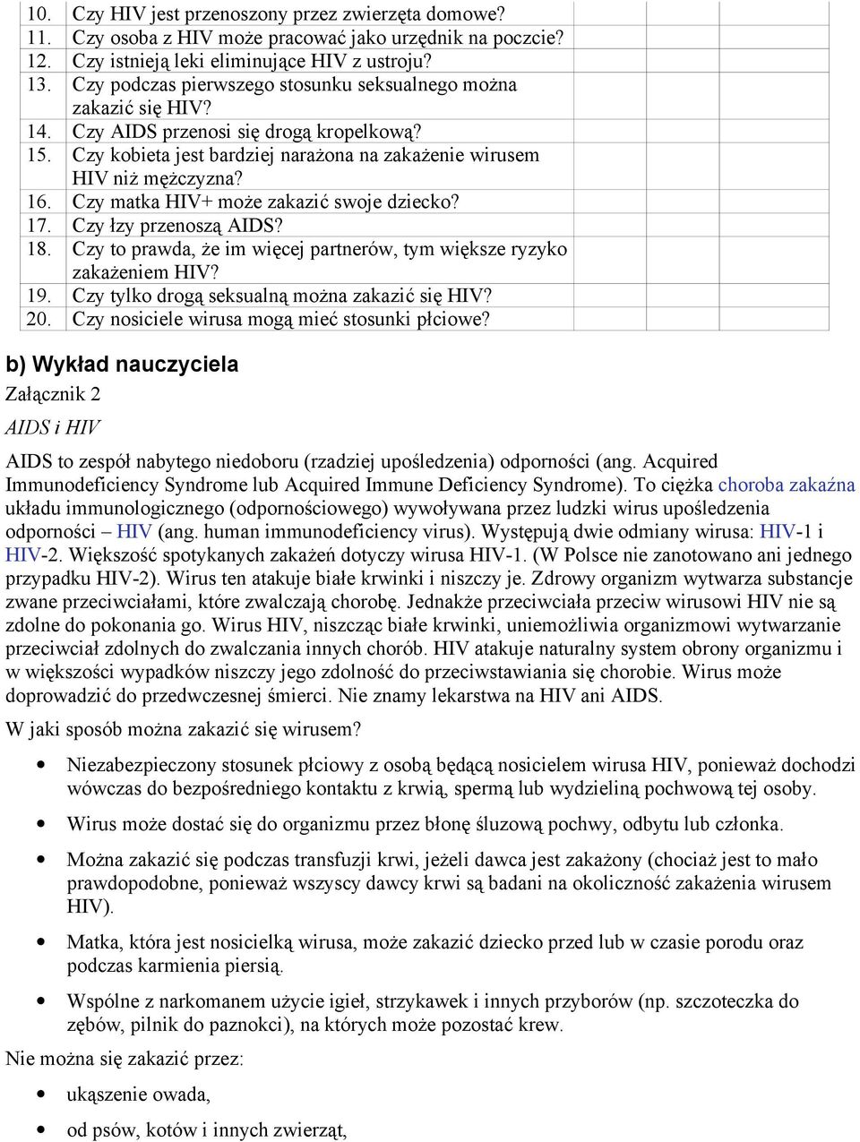 Czy matka HIV+ może zakazić swoje dziecko? 17. Czy łzy przenoszą AIDS? 18. Czy to prawda, że im więcej partnerów, tym większe ryzyko zakażeniem HIV? 19.