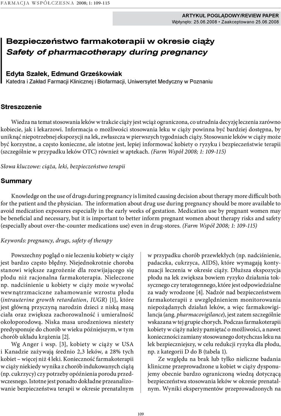 2008 ezpieczeństwo farmakoterapii w okresie ciąży Safety of pharmacotherapy during pregnancy Edyta Szałek, Edmund Grześkowiak Katedra i Zakład Farmacji Klinicznej i iofarmacji, Uniwersytet Medyczny w