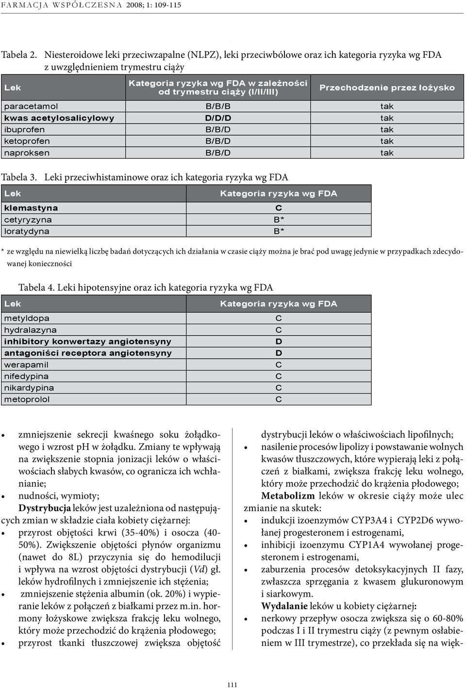 Przechodzenie przez łożysko paracetamol // tak kwas acetylosalicylowy // tak ibuprofen // tak ketoprofen // tak naproksen // tak Tabela 3.