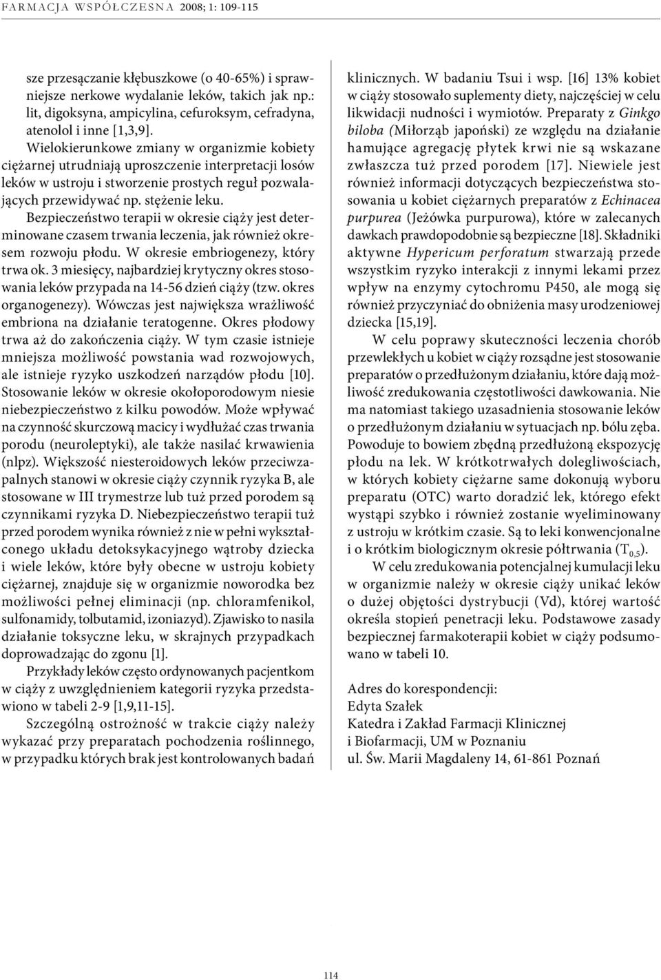 Wielokierunkowe zmiany w organizmie kobiety ciężarnej utrudniają uproszczenie interpretacji losów leków w ustroju i stworzenie prostych reguł pozwalających przewidywać np. stężenie leku.