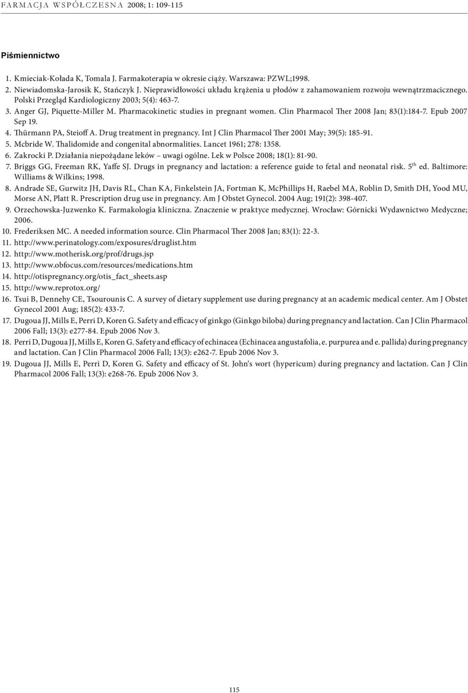 Pharmacokinetic studies in pregnant women. lin Pharmacol Ther 2008 Jan; 83(1):184-7. Epub 2007 Sep 19. 4. Thürmann PA, Steioff A. rug treatment in pregnancy.