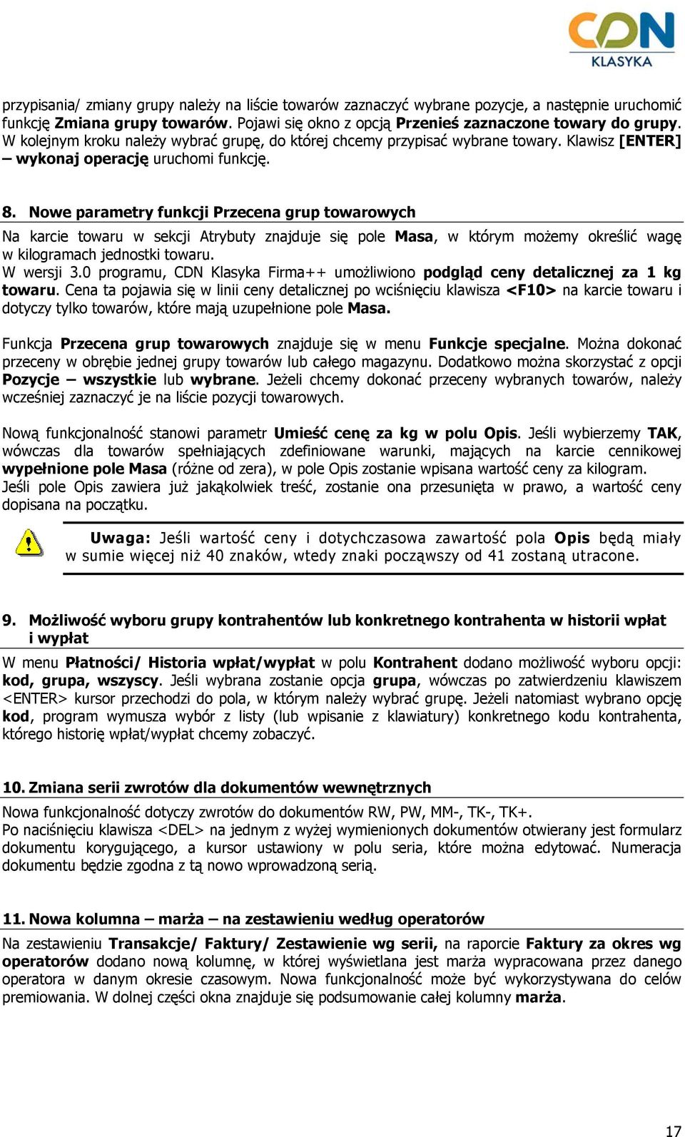 Nowe parametry funkcji Przecena grup towarowych Na karcie towaru w sekcji Atrybuty znajduje się pole Masa, w którym możemy określić wagę w kilogramach jednostki towaru. W wersji 3.