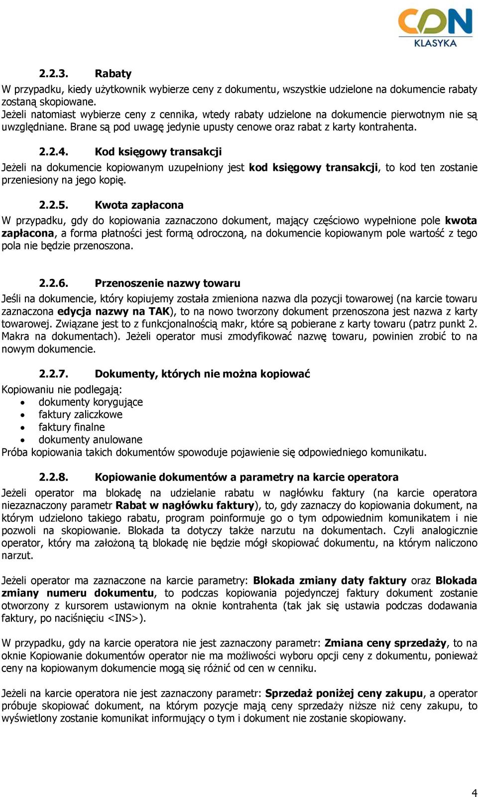 Kod księgowy transakcji Jeżeli na dokumencie kopiowanym uzupełniony jest kod księgowy transakcji, to kod ten zostanie przeniesiony na jego kopię. 2.2.5.