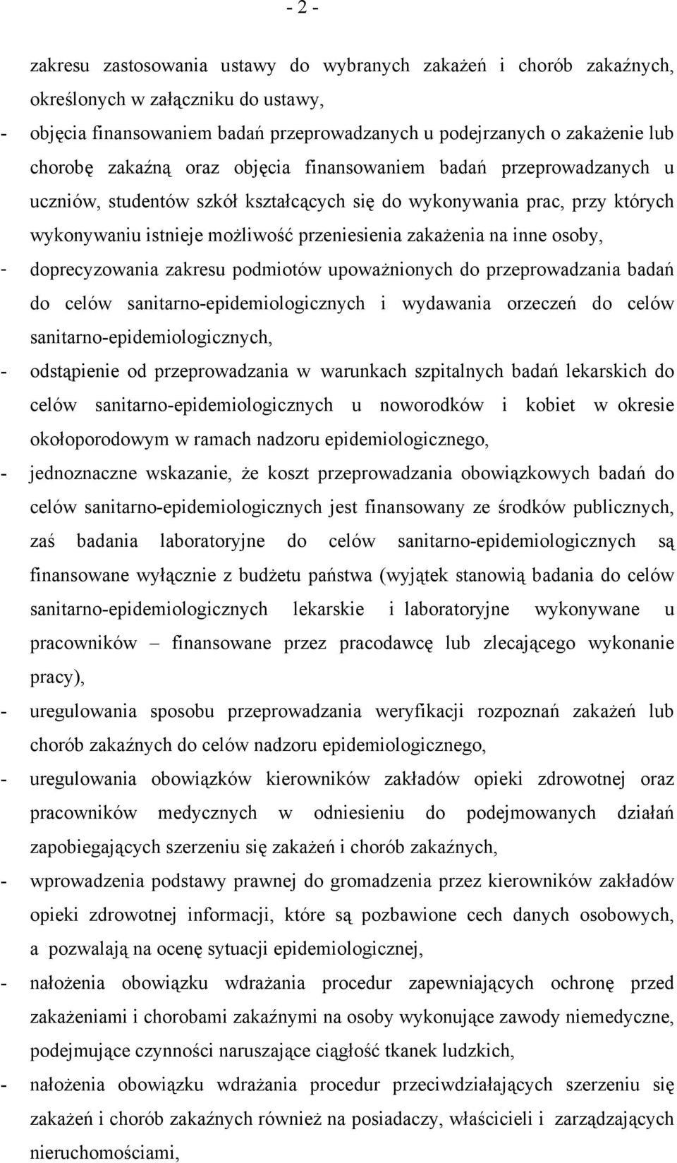 osoby, - doprecyzowania zakresu podmiotów upoważnionych do przeprowadzania badań do celów sanitarno-epidemiologicznych i wydawania orzeczeń do celów sanitarno-epidemiologicznych, - odstąpienie od