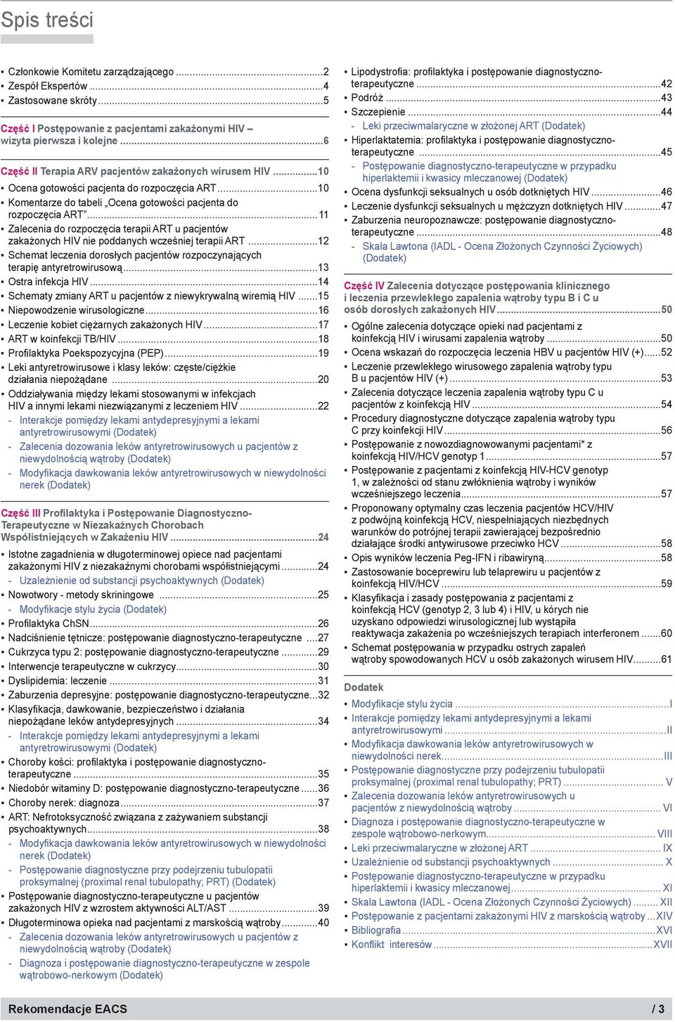 ..10 Komentarze do tabeli Ocena gotowości pacjenta do rozpoczęcia ART...11 Zalecenia do rozpoczęcia terapii ART u pacjentów zakażonych HIV nie poddanych wcześniej terapii ART.