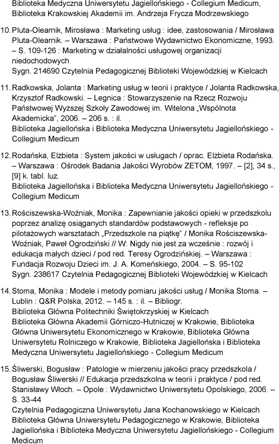 109-126 : Marketing w działalności usługowej organizacji niedochodowych Sygn. 214690 11. Radkowska, Jolanta : Marketing usług w teorii i praktyce / Jolanta Radkowska, Krzysztof Radkowski.