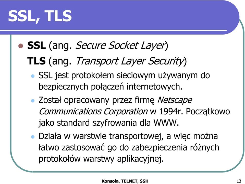 Został opracowany przez firmę Netscape Communications Corporation w 1994r.