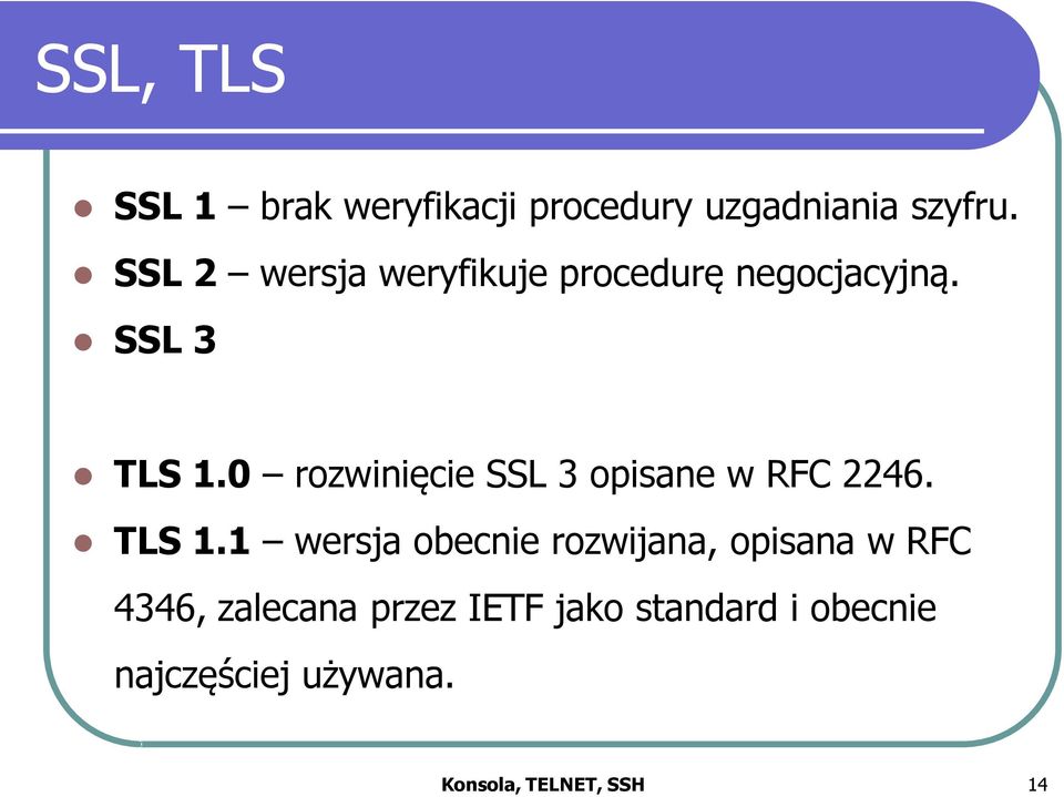 0 rozwinięcie SSL 3 opisane w RFC 2246. TLS 1.