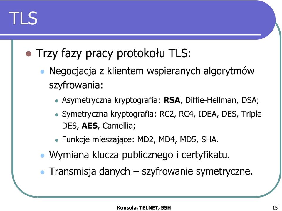 RC2, RC4, IDEA, DES, Triple DES, AES, Camellia; Funkcje mieszające: MD2, MD4, MD5, SHA.