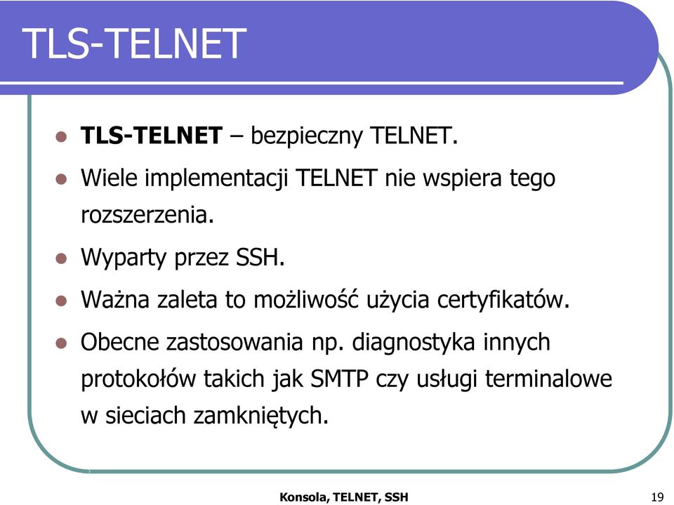 Ważna zaleta to możliwość użycia certyfikatów. Obecne zastosowania np.