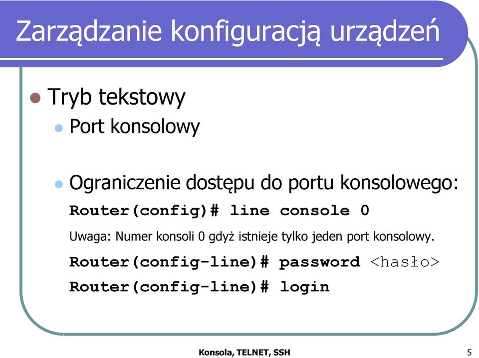 0 Uwaga: Numer konsoli 0 gdyż istnieje tylko jeden port konsolowy.