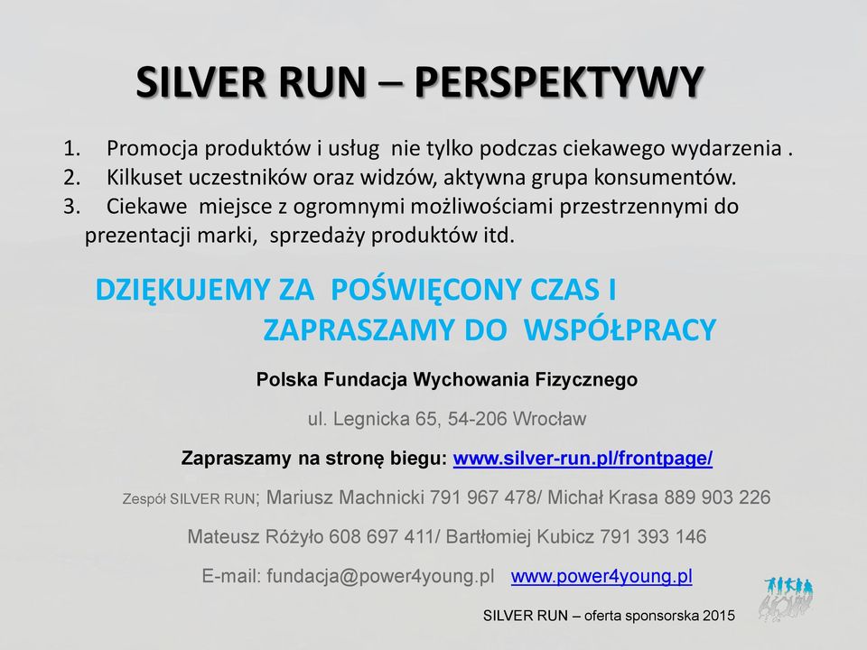 DZIĘKUJEMY ZA POŚWIĘCONY CZAS I ZAPRASZAMY DO WSPÓŁPRACY Polska Fundacja Wychowania Fizycznego ul.