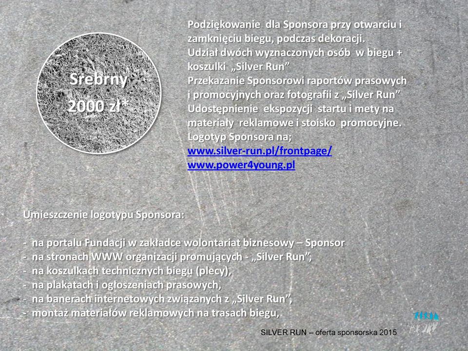 mety na materiały reklamowe i stoisko promocyjne. Logotyp Sponsora na; www.silver-run.pl/frontpage/ www.power4young.