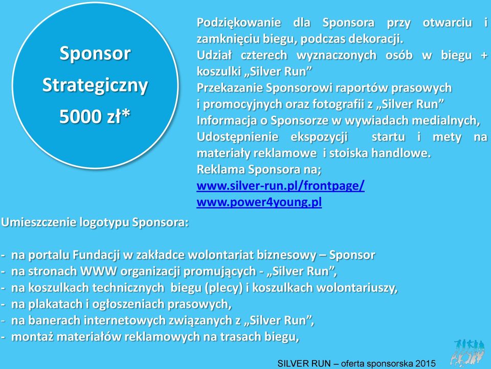 Udostępnienie ekspozycji startu i mety na materiały reklamowe i stoiska handlowe. Reklama Sponsora na; www.silver-run.pl/frontpage/ www.power4young.