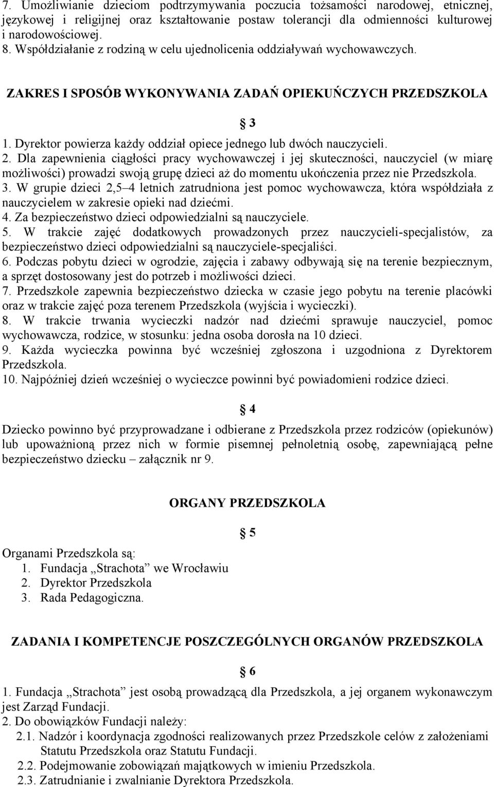 Dyrektor powierza każdy oddział opiece jednego lub dwóch nauczycieli. 2.