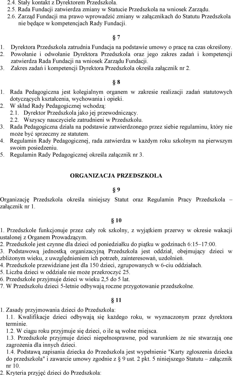 Dyrektora Przedszkola zatrudnia Fundacja na podstawie umowy o pracę na czas określony. 2.