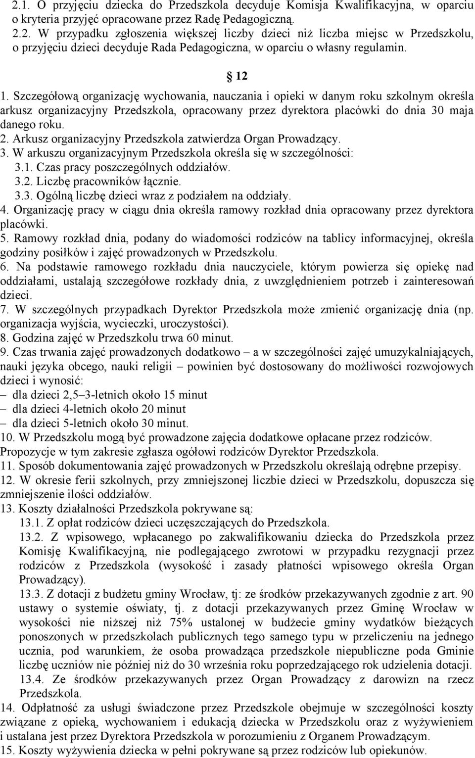 Arkusz organizacyjny Przedszkola zatwierdza Organ Prowadzący. 3. W arkuszu organizacyjnym Przedszkola określa się w szczególności: 3.1. Czas pracy poszczególnych oddziałów. 3.2.