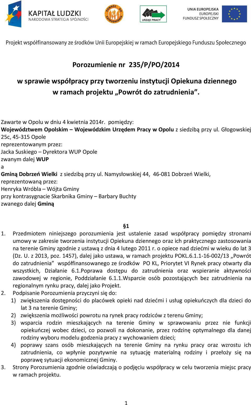 Głogowskiej 25c, 45-315 Opole reprezentowanym przez: Jacka Suskiego Dyrektora WUP Opole zwanym dalej WUP a Gminą Dobrzeń Wielki z siedzibą przy ul.