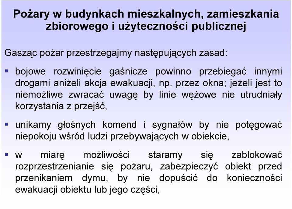 przez okna; jeżeli jest to niemożliwe zwracać uwagę by linie wężowe nie utrudniały korzystania z przejść, unikamy głośnych komend i sygnałów by nie